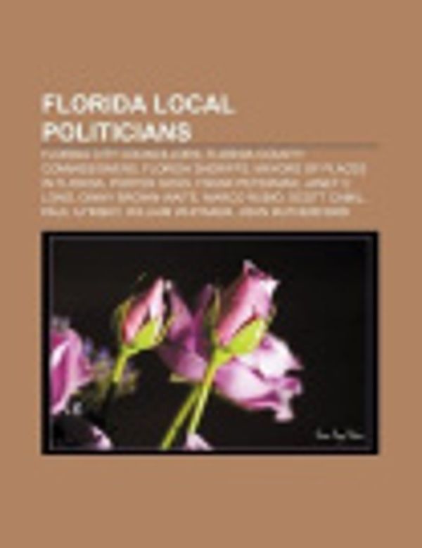 Cover Art for 9781156701607, Florida Local Politicians: Scott Camil, John Rutherford, Ion Sancho, Nat Glover, Theresa Lepore, Michael Krop, Grover C. Robinson Iv by Books, LLC, General Books LLC