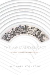 Cover Art for 9781503609594, The Implicated Subject: Beyond Victims and Perpetrators (Cultural Memory in the Present) by Michael Rothberg