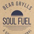 Cover Art for 9781529387070, Soul Fuel: A Daily Devotional by Bear Grylls