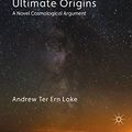 Cover Art for B075TXBGK7, God and Ultimate Origins: A Novel Cosmological Argument (Palgrave Frontiers in Philosophy of Religion) by Andrew Ter Ern Loke