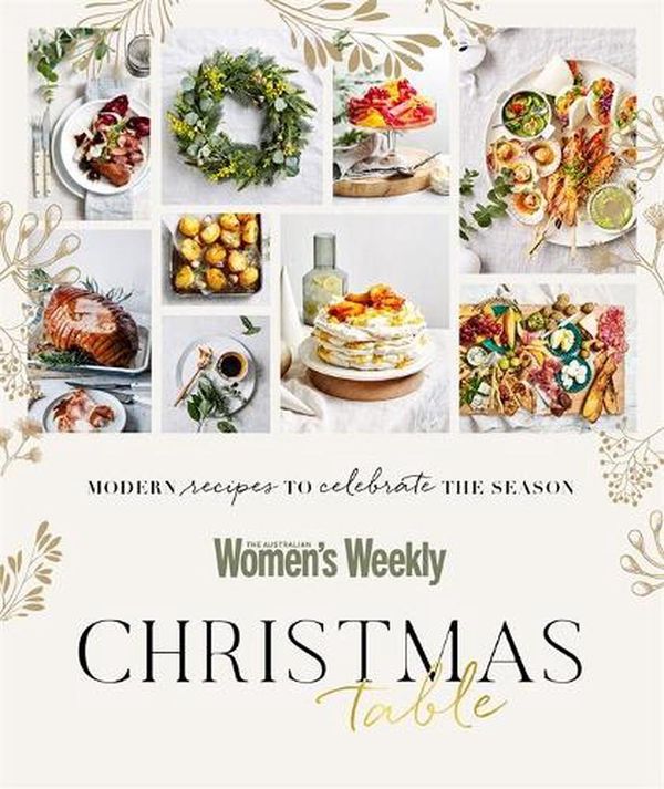 Cover Art for 9781925865202, Christmas Table: All the recipes you need for the festive season by The Australian Women's Weekly