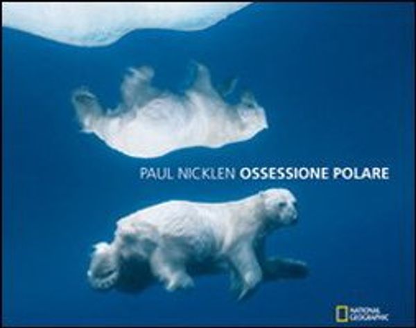 Cover Art for 9788854015661, Ossessione polare by Paul Nicklen