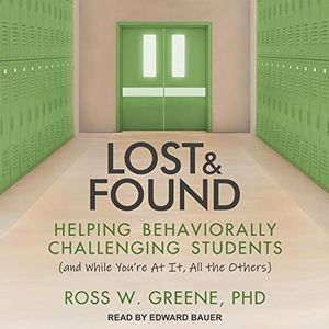 Cover Art for 9798200334773, Lost and Found: Helping Behaviorally Challenging Students (and, While You're At It, All the Others) by Ross W. Greene