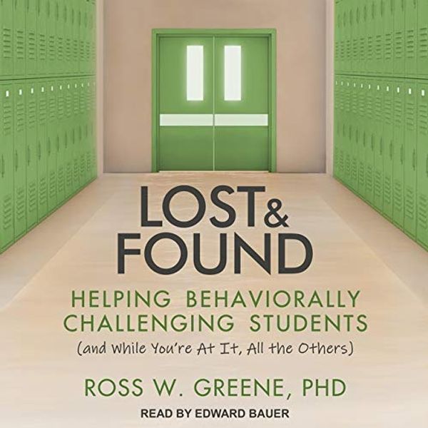 Cover Art for 9798200334773, Lost and Found: Helping Behaviorally Challenging Students (and, While You're At It, All the Others) by Ross W. Greene