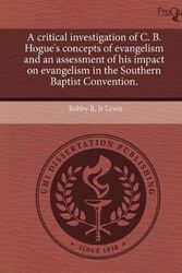 Cover Art for 9781243626042, A critical investigation of C. B. Hogue's concepts of evangelism and an assessment of his impact on evangelism in the Southern Baptist Convention. by Bobby R. Lewis, Jr.