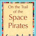 Cover Art for 9781421847047, On the Trail of the Space Pirates by Carey Rockwell