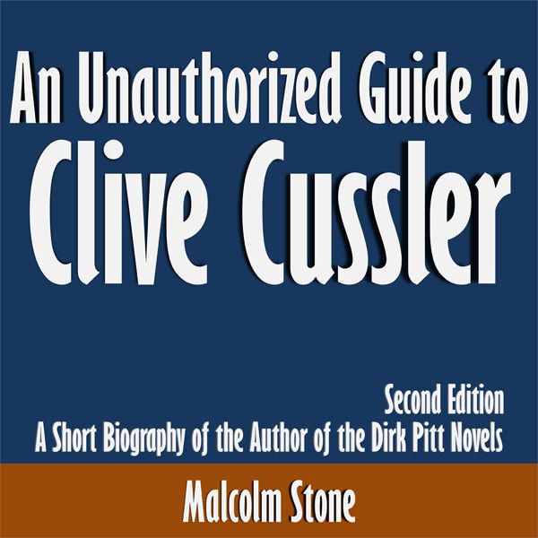 Cover Art for B014QFNBDW, An Unauthorized Guide to Clive Cussler: A Short Biography of the Author of the Dirk Pitt Novels: Second Edition (Unabridged) by Unknown