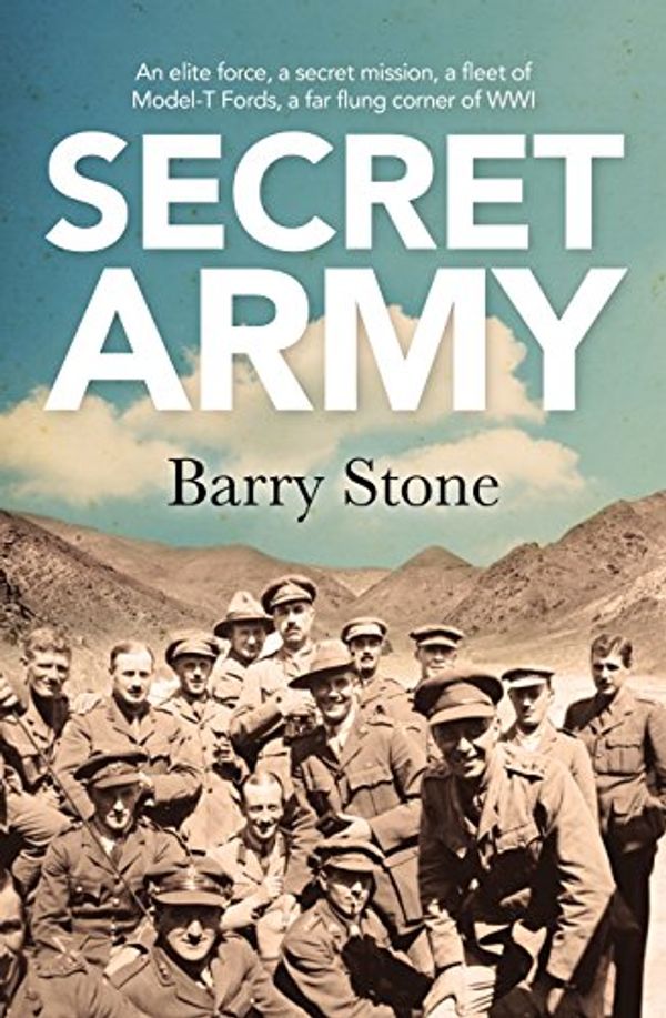 Cover Art for B072PY82ZJ, Secret Army: An elite force, a secret mission, a fleet of Model-T Fords, a far flung corner of WWI by Barry Stone