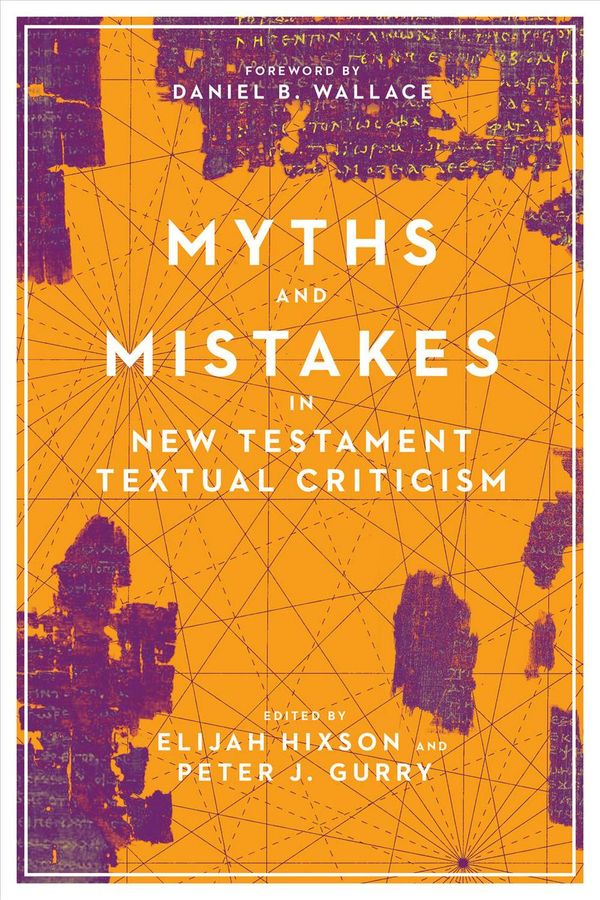 Cover Art for 9780830852574, Myths and Mistakes in New Testament Textual Criticism by Elijah Hixson, Peter J. Gurry, Daniel B. Wallace