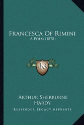 Cover Art for 9781163879061, Francesca of Rimini Francesca of Rimini: A Poem (1878) a Poem (1878) by Arthur Sherburne Hardy