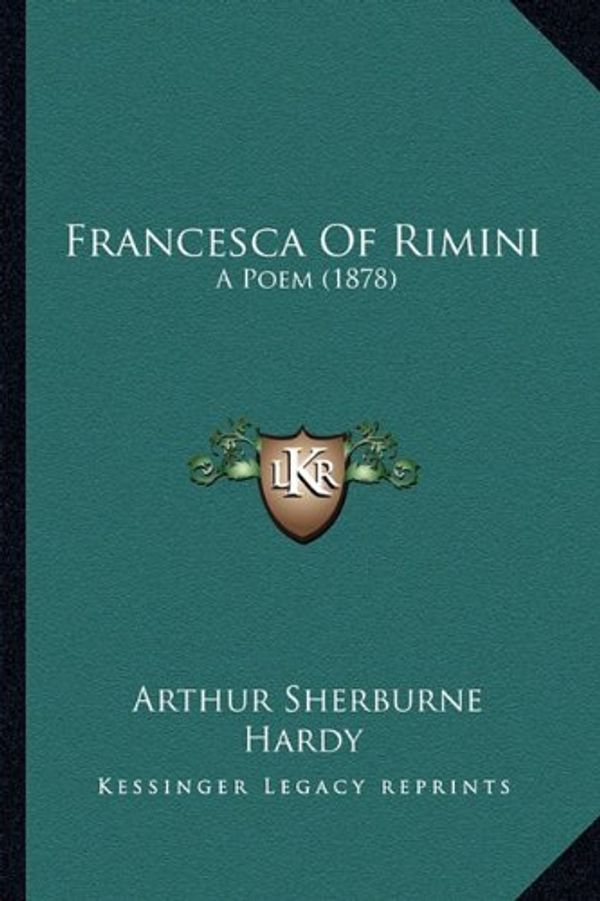 Cover Art for 9781163879061, Francesca of Rimini Francesca of Rimini: A Poem (1878) a Poem (1878) by Arthur Sherburne Hardy