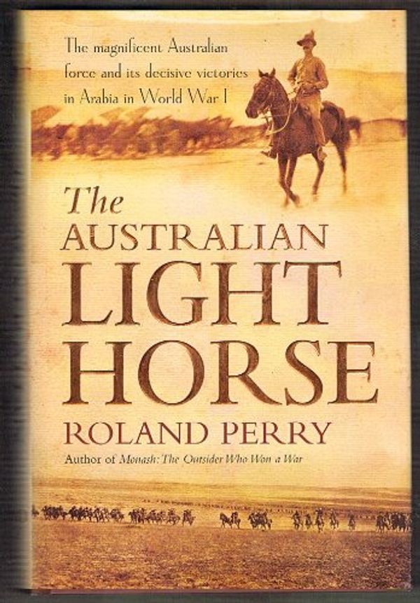 Cover Art for 9780733622724, The Australian Light Horse by Roland Perry