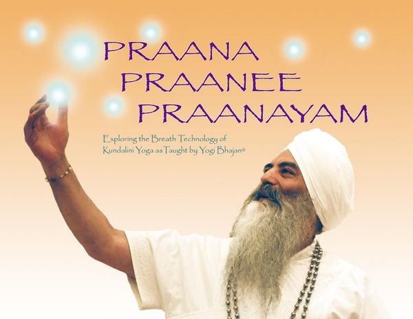 Cover Art for 9780972011075, Praana Praanee Praanayam Exploring the Breath Technology of Kundalini Yoga As Taught By Yogi Bhajan by Yogi Bhajan