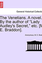 Cover Art for 9781241484286, The Venetians. a Novel. by the Author of "Lady Audley's Secret," Etc. [M. E. Braddon]. by M. Braddon and Anonymous