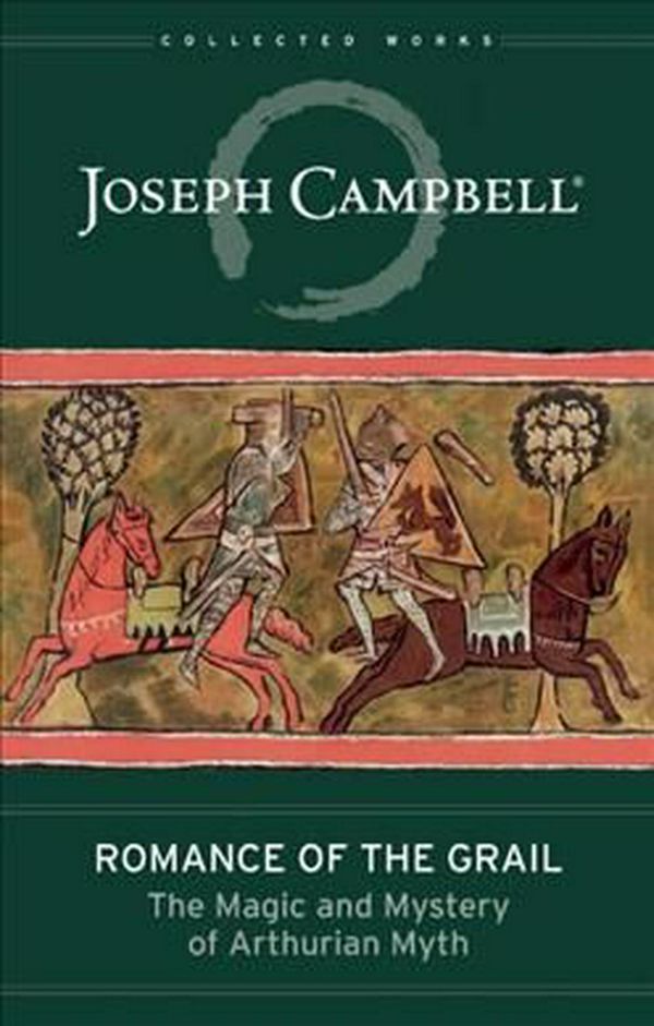 Cover Art for 9781608683246, Romance of the Grail: The Magic and Mystery of Arthurian Myth (Collected Works of Joseph Campbell) by Joseph Campbell