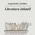 Cover Art for B0C3P26LRR, Literatura infantil (Spanish Edition) by Alejandro Zambra