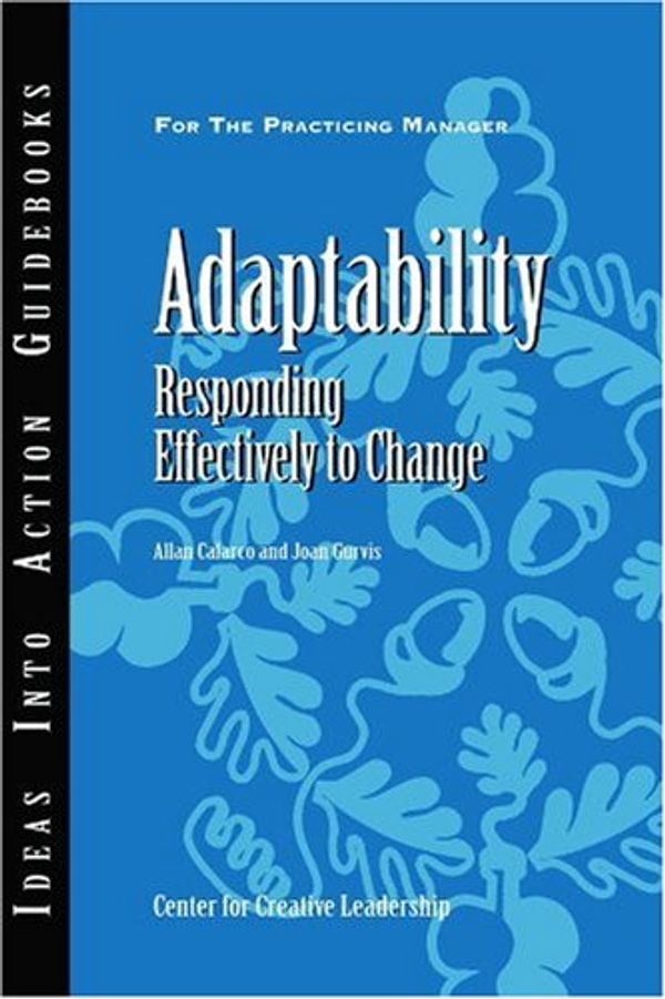 Cover Art for 9781882197927, Adaptability: Responding Effectively to Change (J-B CCL (Center for Creative Leadership)) by Center for Creative Leadership