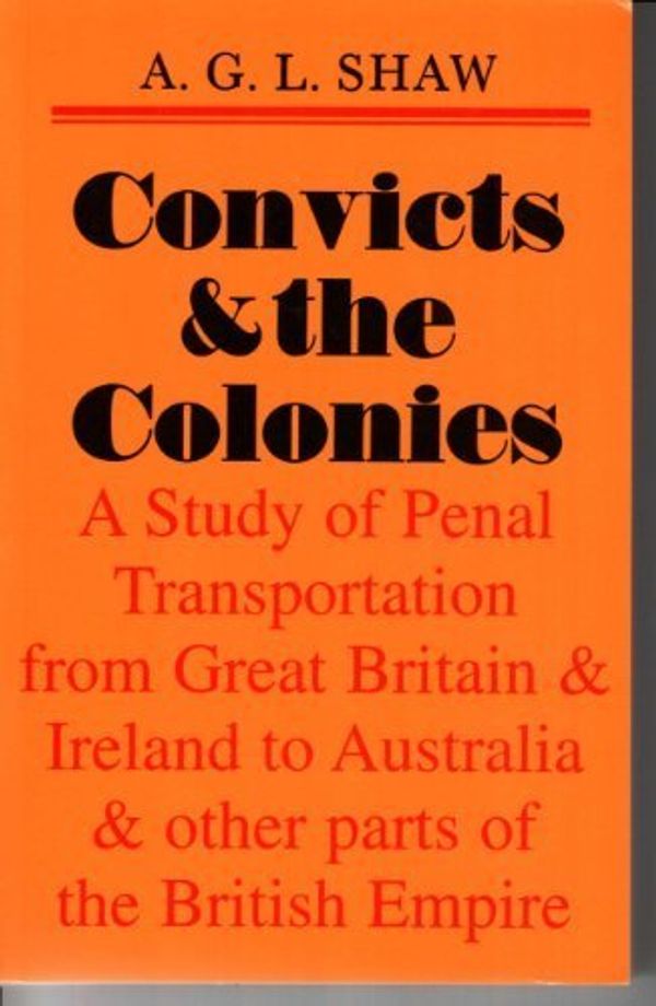 Cover Art for 9781902057026, CONVICTS & THE COLONIES A Study of Penal Transportation from Great Britain & Ireland to Australia and Other Parts of the British Empire by A.g.l. Shaw