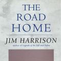 Cover Art for 9781555847937, The Road Home by Jim Harrison