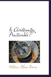 Cover Art for 9781115028103, Is Christianity Practicable? by William Adams Brown