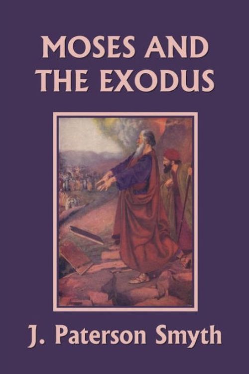 Cover Art for 9781599154961, Moses and the Exodus (Yesterday's Classics)Bible for School and Home by Smyth, J. Paterson