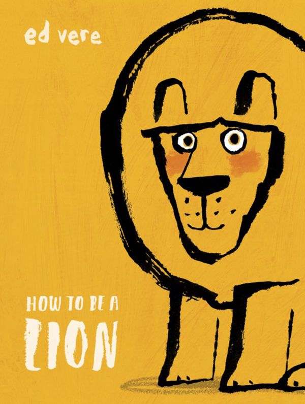 Cover Art for 9780525578055, How to Be a Lion by Ed Vere