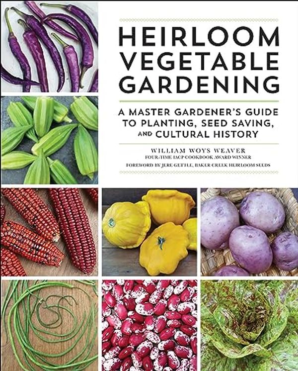 Cover Art for B07BLQYFXD, Heirloom Vegetable Gardening: A Master Gardener's Guide to Planting, Seed Saving, and Cultural History by William Woys Weaver