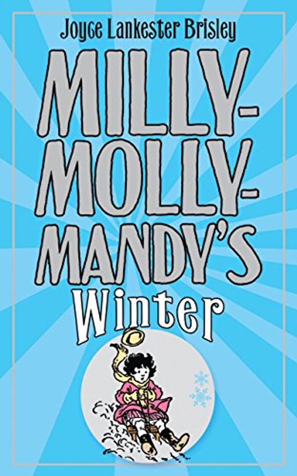 Cover Art for B009AV1MM0, Milly-Molly-Mandy's Winter (The World of Milly-Molly-Mandy Book 5) by Lankester Brisley, Joyce