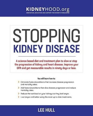 Cover Art for 9780692901151, Stopping Kidney Disease: A science based treatment plan to use your doctor, drugs, diet and exercise to slow or stop the progression of incurable kidney disease by Lee Hull