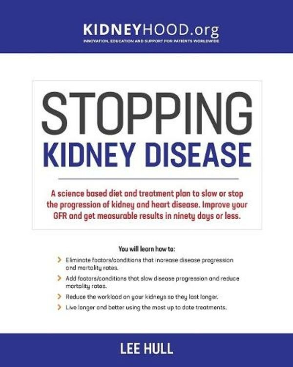 Cover Art for 9780692901151, Stopping Kidney Disease: A science based treatment plan to use your doctor, drugs, diet and exercise to slow or stop the progression of incurable kidney disease by Lee Hull