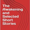 Cover Art for B073KWF9DH, The Awakening  and Selected Short Stories by Kate Chopin