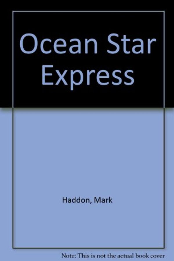 Cover Art for 9780007711154, Ocean Star Express by Mark Haddon