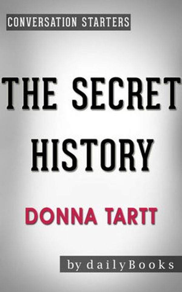 Cover Art for 9781533765338, The Secret History: A Novel by Donna Tartt Conversation Starters by dailyBooks