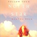 Cover Art for 9781591792796, Follow Your North Star by Beck, Martha Nibley