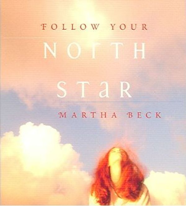 Cover Art for 9781591792796, Follow Your North Star by Beck, Martha Nibley
