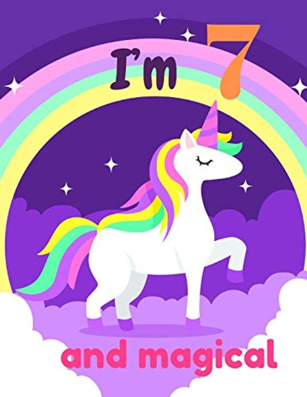 Cover Art for 9781671873339, I'm 7 and magical: A birthday journal for 7 years old girl in fairy, unicorn, princess theme, 8.5X11 inches notebook, 100 blank page journal with ... unicorn, rainbow and purple sky, violet by Jj Happy Artist Publisher