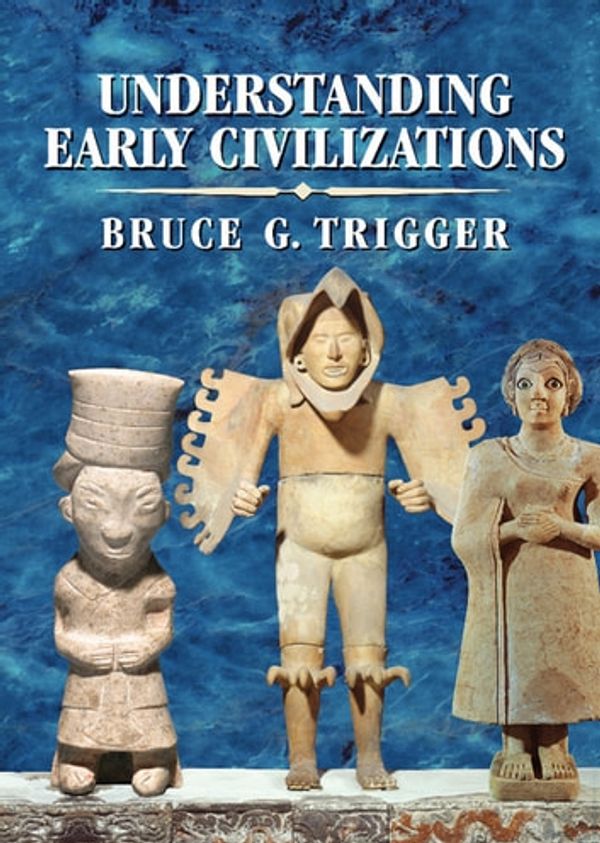 Cover Art for 9781316023822, Understanding Early Civilizations by Bruce G. Trigger