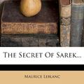 Cover Art for 9781278445236, The Secret of Sarek... by Maurice Leblanc
