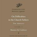 Cover Art for 9780674730830, On Difficulties in the Church Fathers: the <I>Ambigua</I>: Volume II by Maximos The Confessor