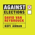 Cover Art for 9781609808105, Against Elections by David Van Reybrouck