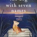 Cover Art for 9780143787457, The Dog with Seven Names by Dianne Wolfer