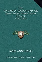 Cover Art for 9781166254612, The Vivians of Woodiford, or True Hearts Make Happy Homes by Mary Anna Paull