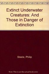 Cover Art for 9780531110294, Extinct Underwater Creatures: And Those in Danger of Extinction by Philip Steele