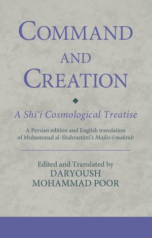 Cover Art for 9780755602995, Command and Creation: A Shi‘i Cosmological Treatise by Unknown