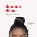 Cover Art for B08MX29XWL, I Know This to Be True: Simone Biles: On Family, Confidence, and Persistence by Geoff Blackwell, Ruth Hobday