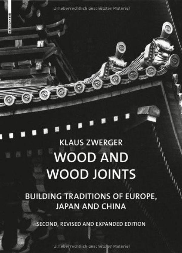 Cover Art for 8601410439644, [(Wood and Wood Joints: Building Traditions of Europe, Japan and China )] [Author: Klaus Zwerger] [Jul-2012] by Klaus Zwerger