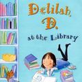 Cover Art for 0046442781954, Delilah D. at the Library by Jeanne Willis