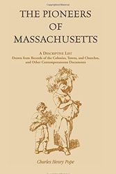 Cover Art for 9781556133985, The Pioneers of Massachusetts, A Descriptive List, Drawn from Records of the Colonies, Towns, and Churches, and Other Contemporaneous Documents by Charles Henry Pope