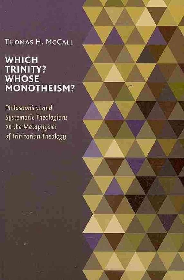 Cover Art for 9780802862709, Which Trinity? Whose Monotheism?: Philosophical and Systematic Theologians on the Metaphysics of Trinitarian Theology by Thomas H. McCall
