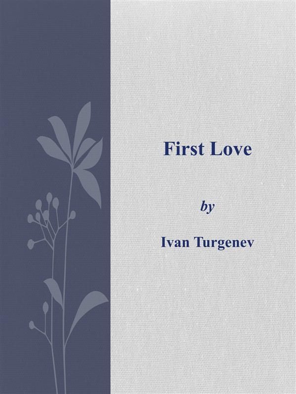 Cover Art for 9786050408393, First Love by Ivan Turgenev